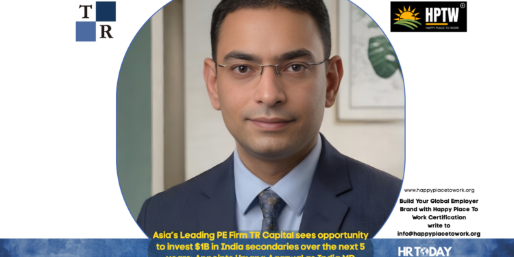 Asia’s Leading PE Firm TR Capital sees opportunity to invest $1B in India secondaries over the next 5 years; Appoints Umang Agarwal as India MD 
