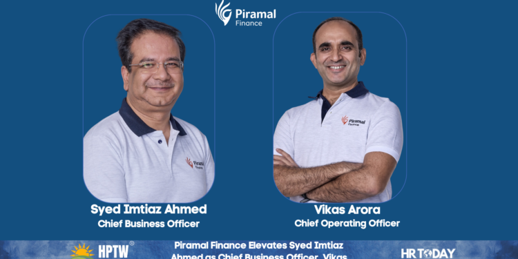 Piramal Finance Elevates Syed Imtiaz Ahmed as Chief Business Officer, Vikas Arora as Chief Operating Officer