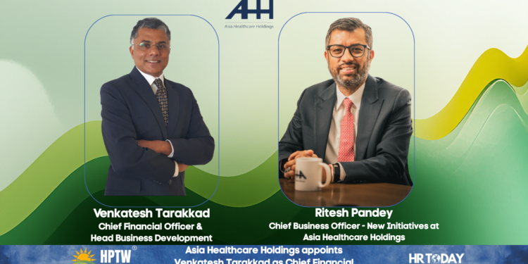 Asia Healthcare Holdings appoints Venkatesh Tarakkad as Chief Financial Officer & Head - Business Development