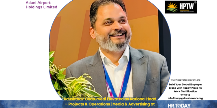 Saushthav Chaturvedi Elevated as National Head – Projects & Operations | Media & Advertising at Adani Airport Holdings Limited
