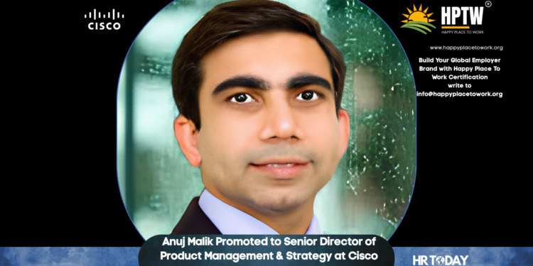 Anuj Malik Promoted to Senior Director of Product Management & Strategy at Cisco