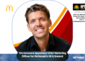 Tim Kenward Appointed Chief Marketing Officer for McDonald’s UK & Ireland