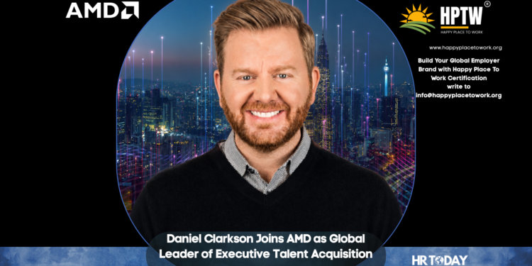Daniel Clarkson Joins AMD as Global Leader of Executive Talent Acquisition