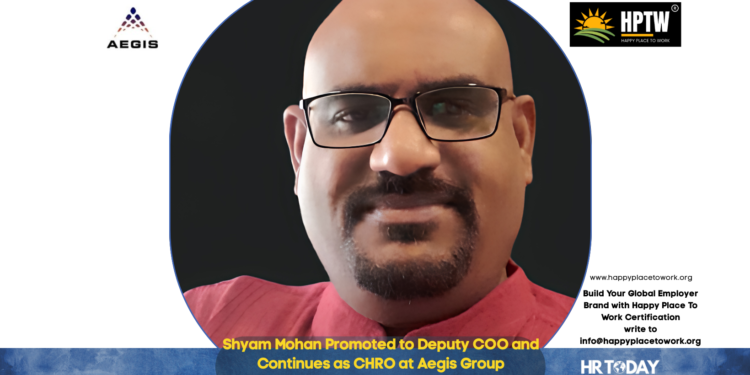 Shyam Mohan Promoted to Deputy COO and Continues as CHRO at Aegis Group