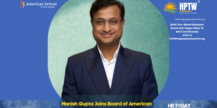 Manish Gupta Joins Board of American School of The Hague