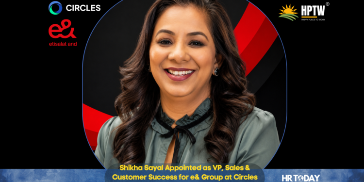 Shikha Sayal Appointed as VP, Sales & Customer Success for e& Group at Circles