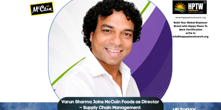 Varun Sharma Joins McCain Foods as Director – Supply Chain Management