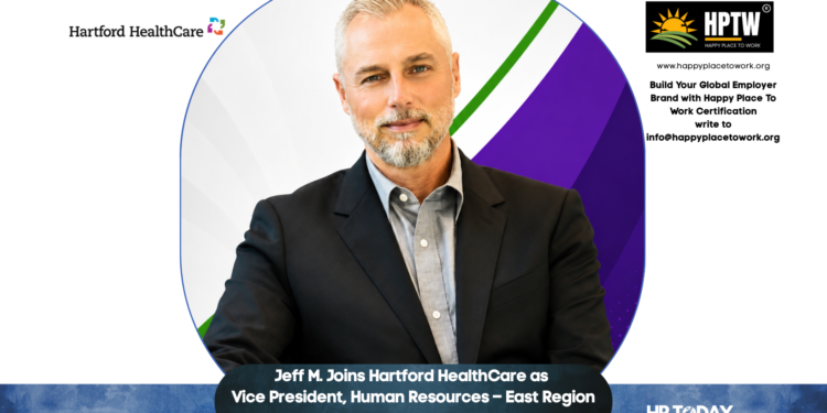 Jeff M. Joins Hartford HealthCare as Vice President, Human Resources – East Region
