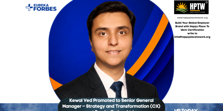 Kewal Ved Promoted to Senior General Manager – Strategy and Transformation (CX) at Eureka Forbes Ltd