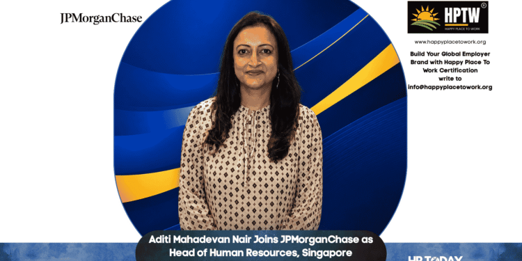 Aditi Mahadevan Nair Joins JPMorganChase as Head of Human Resources, Singapore