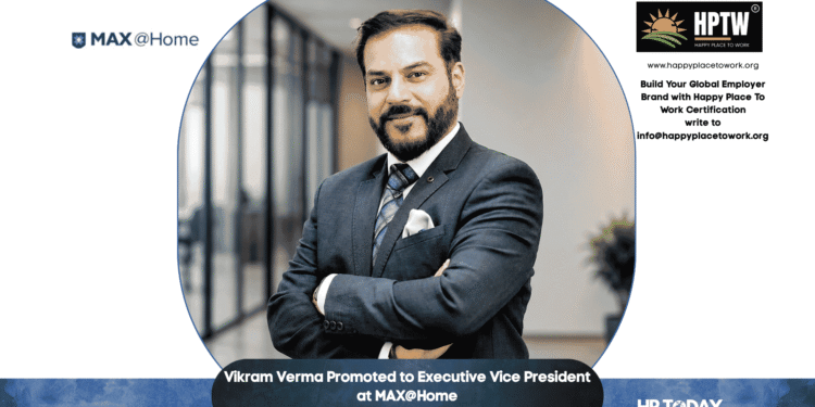 Vikram Verma Promoted to Executive Vice President at MAX@Home