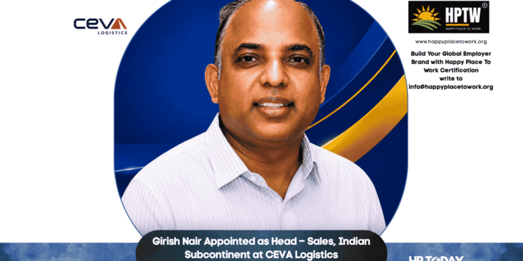 Girish Nair Appointed as Head – Sales, Indian Subcontinent at CEVA Logistics