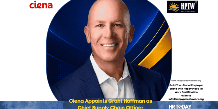 Ciena Appoints Grant Hoffman as Chief Supply Chain Officer