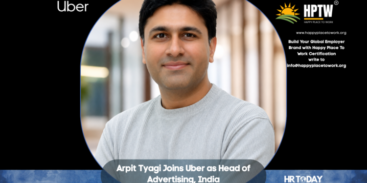 Arpit Tyagi Joins Uber as Head of Advertising, India