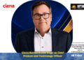 Ciena Names Brodie Gage as Chief Product and Technology Officer