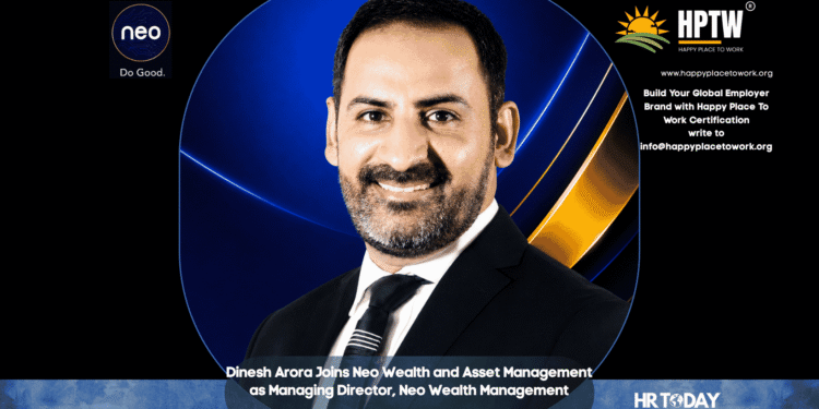 Dinesh Arora Joins Neo Wealth and Asset Management as Managing Director, Neo Wealth Management