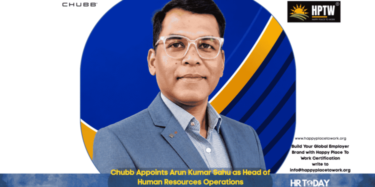 Chubb Appoints Arun Kumar Sahu as Head of Human Resources Operations