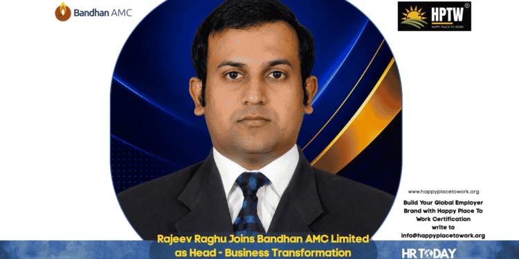 Rajeev Raghu Joins Bandhan AMC Limited as Head - Business Transformation