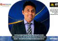 Chittaranjan Nayak Joins PNB MetLife India Insurance Co. Ltd. as Senior Director & Business Head – Retail Partnerships & Bancassurance