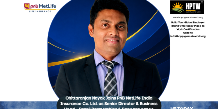 Chittaranjan Nayak Joins PNB MetLife India Insurance Co. Ltd. as Senior Director & Business Head – Retail Partnerships & Bancassurance