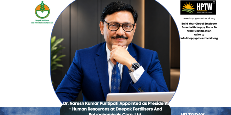 Dr. Naresh Kumar Puritipati Appointed as President – Human Resources at Deepak Fertilisers And Petrochemicals Corp. Ltd.