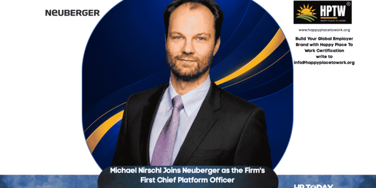 Michael Nirschl Joins Neuberger as the Firm's First Chief Platform Officer
