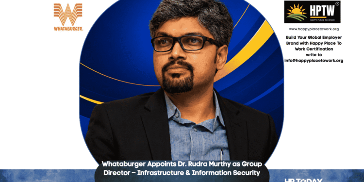 Whataburger Appoints Dr. Rudra Murthy as Group Director – Infrastructure & Information Security