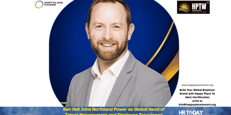 Ben Hall Joins Northland Power as Global Head of Talent Management and Employee Experience