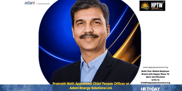 Pramath Nath Appointed Chief People Officer at Adani Energy Solutions Ltd.