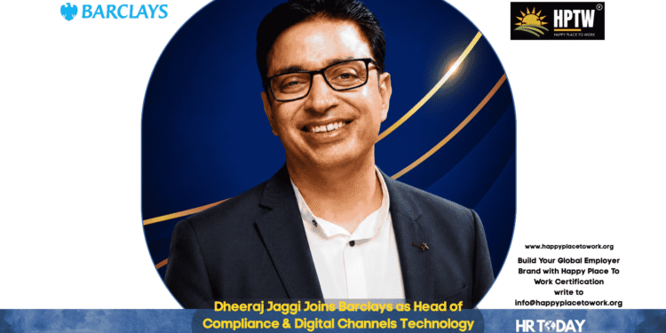 Dheeraj Jaggi Joins Barclays as Head of Compliance & Digital Channels Technology (India)