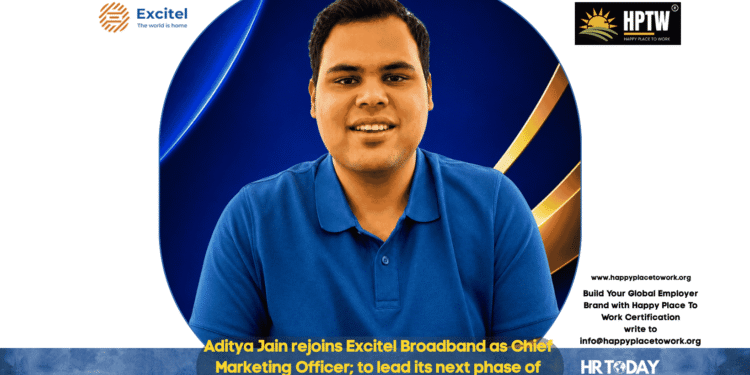 Aditya Jain rejoins Excitel Broadband as Chief Marketing Officer; to lead its next phase of brand growth