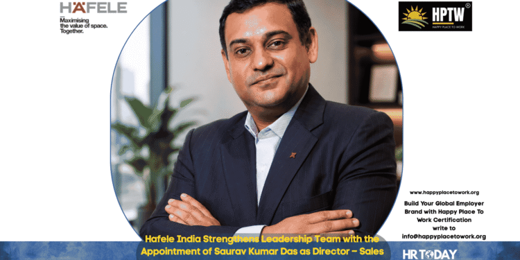 Hafele India Strengthens Leadership Team with the Appointment of Saurav Kumar Das as Director – Sales