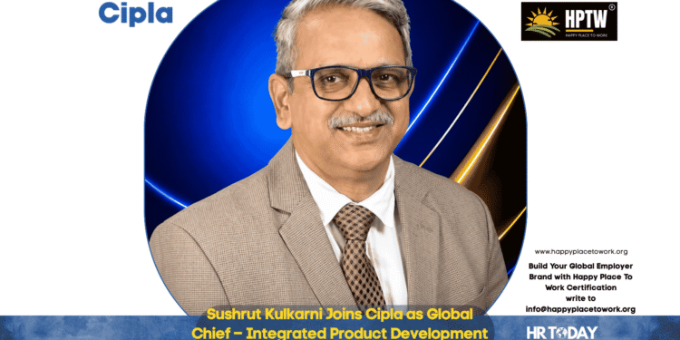 Sushrut Kulkarni Joins Cipla as Global Chief – Integrated Product Development (IPD)