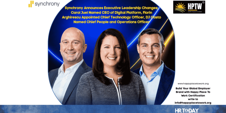 Synchrony Announces Executive Leadership Changes; Carol Juel Named CEO of Digital Platform, Florin Arghirescu Appointed Chief Technology Officer, DJ Casto Named Chief People and Operations Officer