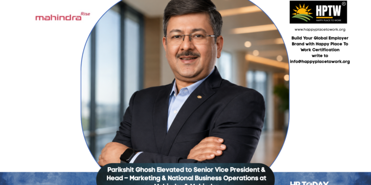 Parikshit Ghosh Elevated to Senior Vice President & Head – Marketing & National Business Operations at Mahindra & Mahindra