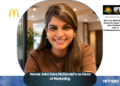 Mehak Jaini Joins McDonald’s as Head of Marketing