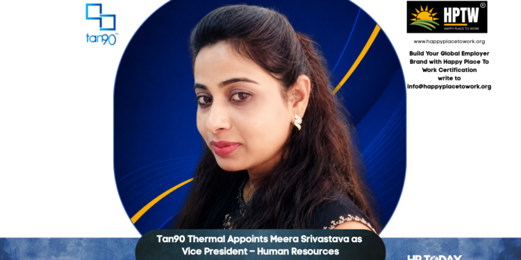Tan90 Thermal Appoints Meera Srivastava as Vice President – Human Resources