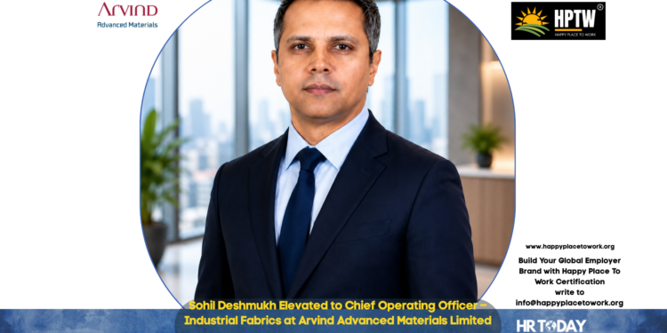 Sohil Deshmukh Elevated to Chief Operating Officer – Industrial Fabrics at Arvind Advanced Materials Limited