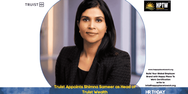 Truist Appoints Shimna Sameer as Head of Truist Wealth