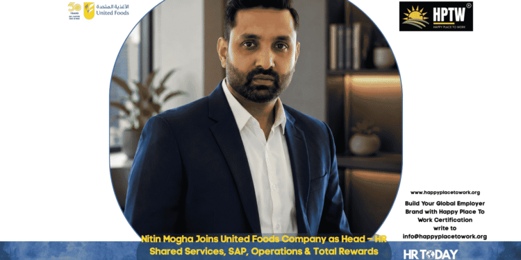 Nitin Mogha Joins United Foods Company as Head – HR Shared Services, SAP, Operations & Total Rewards
